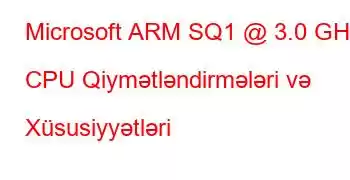 Microsoft ARM SQ1 @ 3.0 GHz CPU Qiymətləndirmələri və Xüsusiyyətləri