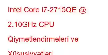 Intel Core i7-2715QE @ 2.10GHz CPU Qiymətləndirmələri və Xüsusiyyətləri