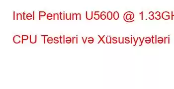 Intel Pentium U5600 @ 1.33GHz CPU Testləri və Xüsusiyyətləri