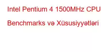 Intel Pentium 4 1500MHz CPU Benchmarks və Xüsusiyyətləri