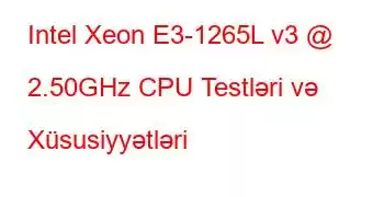 Intel Xeon E3-1265L v3 @ 2.50GHz CPU Testləri və Xüsusiyyətləri