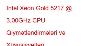 Intel Xeon Gold 5217 @ 3.00GHz CPU Qiymətləndirmələri və Xüsusiyyətləri