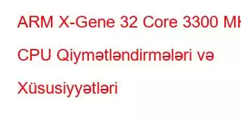 ARM X-Gene 32 Core 3300 MHz CPU Qiymətləndirmələri və Xüsusiyyətləri