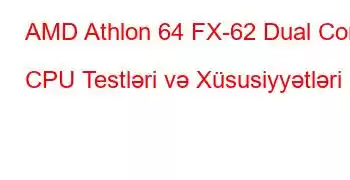 AMD Athlon 64 FX-62 Dual Core CPU Testləri və Xüsusiyyətləri