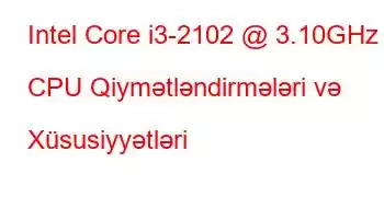 Intel Core i3-2102 @ 3.10GHz CPU Qiymətləndirmələri və Xüsusiyyətləri