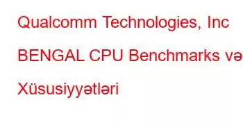 Qualcomm Technologies, Inc BENGAL CPU Benchmarks və Xüsusiyyətləri