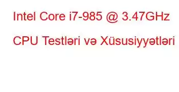 Intel Core i7-985 @ 3.47GHz CPU Testləri və Xüsusiyyətləri