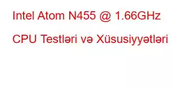 Intel Atom N455 @ 1.66GHz CPU Testləri və Xüsusiyyətləri