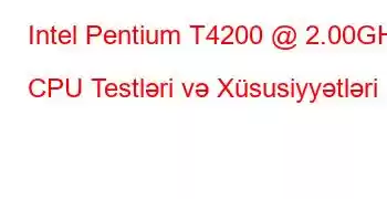 Intel Pentium T4200 @ 2.00GHz CPU Testləri və Xüsusiyyətləri