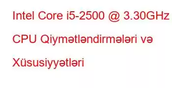 Intel Core i5-2500 @ 3.30GHz CPU Qiymətləndirmələri və Xüsusiyyətləri