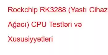 Rockchip RK3288 (Yastı Cihaz Ağacı) CPU Testləri və Xüsusiyyətləri