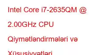 Intel Core i7-2635QM @ 2.00GHz CPU Qiymətləndirmələri və Xüsusiyyətləri