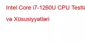 Intel Core i7-1260U CPU Testləri və Xüsusiyyətləri