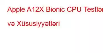 Apple A12X Bionic CPU Testləri və Xüsusiyyətləri