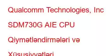 Qualcomm Technologies, Inc SDM730G AIE CPU Qiymətləndirmələri və Xüsusiyyətləri