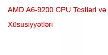 AMD A6-9200 CPU Testləri və Xüsusiyyətləri