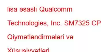 lisa əsaslı Qualcomm Technologies, Inc. SM7325 CPU Qiymətləndirmələri və Xüsusiyyətləri