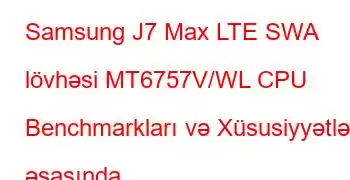 Samsung J7 Max LTE SWA lövhəsi MT6757V/WL CPU Benchmarkları və Xüsusiyyətləri əsasında