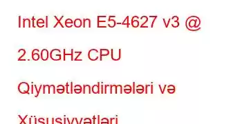 Intel Xeon E5-4627 v3 @ 2.60GHz CPU Qiymətləndirmələri və Xüsusiyyətləri