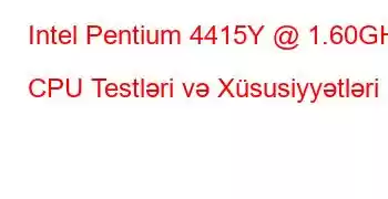 Intel Pentium 4415Y @ 1.60GHz CPU Testləri və Xüsusiyyətləri