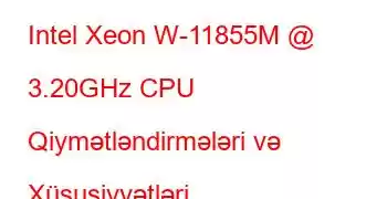 Intel Xeon W-11855M @ 3.20GHz CPU Qiymətləndirmələri və Xüsusiyyətləri