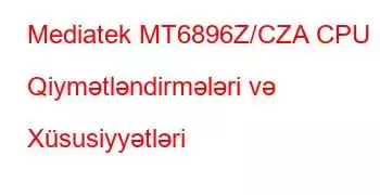 Mediatek MT6896Z/CZA CPU Qiymətləndirmələri və Xüsusiyyətləri