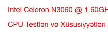 Intel Celeron N3060 @ 1.60GHz CPU Testləri və Xüsusiyyətləri