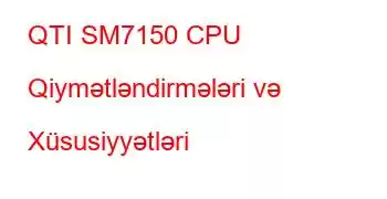 QTI SM7150 CPU Qiymətləndirmələri və Xüsusiyyətləri