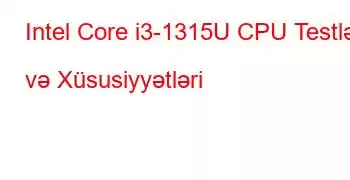 Intel Core i3-1315U CPU Testləri və Xüsusiyyətləri