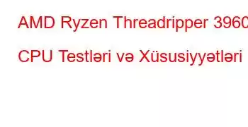 AMD Ryzen Threadripper 3960X CPU Testləri və Xüsusiyyətləri