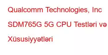 Qualcomm Technologies, Inc SDM765G 5G CPU Testləri və Xüsusiyyətləri