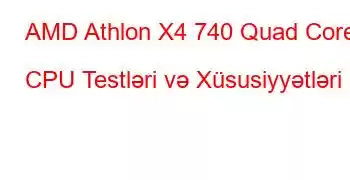 AMD Athlon X4 740 Quad Core CPU Testləri və Xüsusiyyətləri