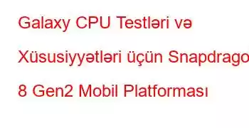 Galaxy CPU Testləri və Xüsusiyyətləri üçün Snapdragon 8 Gen2 Mobil Platforması