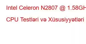 Intel Celeron N2807 @ 1.58GHz CPU Testləri və Xüsusiyyətləri