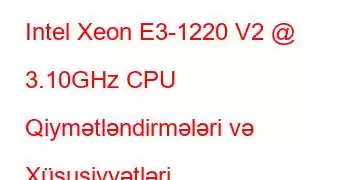 Intel Xeon E3-1220 V2 @ 3.10GHz CPU Qiymətləndirmələri və Xüsusiyyətləri