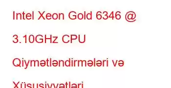 Intel Xeon Gold 6346 @ 3.10GHz CPU Qiymətləndirmələri və Xüsusiyyətləri