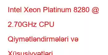 Intel Xeon Platinum 8280 @ 2.70GHz CPU Qiymətləndirmələri və Xüsusiyyətləri