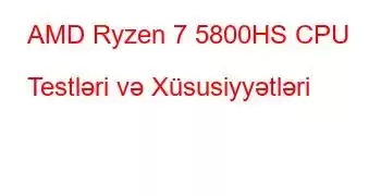 AMD Ryzen 7 5800HS CPU Testləri və Xüsusiyyətləri