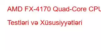 AMD FX-4170 Quad-Core CPU Testləri və Xüsusiyyətləri