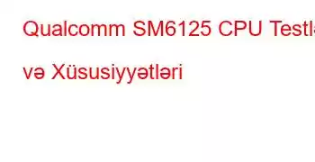 Qualcomm SM6125 CPU Testləri və Xüsusiyyətləri