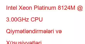 Intel Xeon Platinum 8124M @ 3.00GHz CPU Qiymətləndirmələri və Xüsusiyyətləri