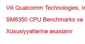 Vili Qualcomm Technologies, Inc SM8350 CPU Benchmarks və Xüsusiyyətlərinə əsaslanır