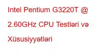 Intel Pentium G3220T @ 2.60GHz CPU Testləri və Xüsusiyyətləri