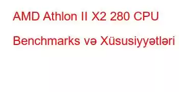 AMD Athlon II X2 280 CPU Benchmarks və Xüsusiyyətləri