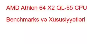 AMD Athlon 64 X2 QL-65 CPU Benchmarks və Xüsusiyyətləri