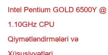 Intel Pentium GOLD 6500Y @ 1.10GHz CPU Qiymətləndirmələri və Xüsusiyyətləri