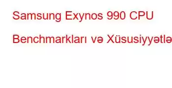 Samsung Exynos 990 CPU Benchmarkları və Xüsusiyyətləri