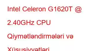 Intel Celeron G1620T @ 2.40GHz CPU Qiymətləndirmələri və Xüsusiyyətləri