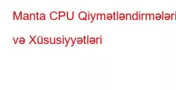 Manta CPU Qiymətləndirmələri və Xüsusiyyətləri