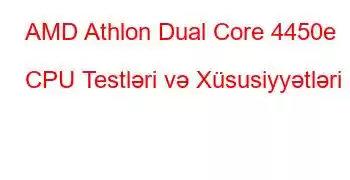 AMD Athlon Dual Core 4450e CPU Testləri və Xüsusiyyətləri